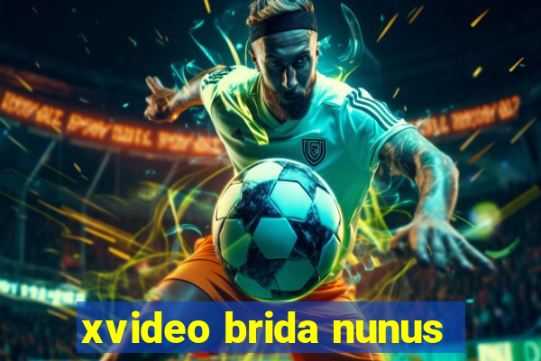 xvideo brida nunus